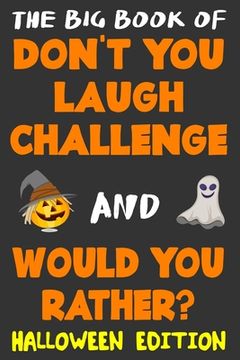 portada The Big Book of Don't You Laugh Challenge and Would You Rather? Halloween Edition: The Book of Funny Jokes, Silly Scenarios, Challenging Choices, and (en Inglés)