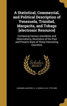 portada A Statistical, Commercial, and Political Description of Venezuela, Trinidad, Margarita, and Tobago [electronic Resource]: Containing Various Anecdotes