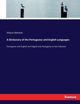 portada A Dictionary of the Portuguese and English Languages: Portuguese and English and English and Portuguese in two Volumes (en Inglés)