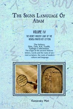 portada The Hebrew Signs language of Adam Volume IV (4)- The Secret Ancient light of the Hebrew Master Key letters: The origin of the ancient Hebrew letters, (en Inglés)