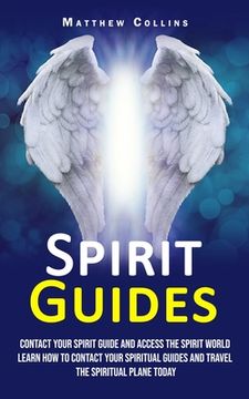 portada Spirit Guides: Contact Your Spirit Guide and Access the Spirit World (Learn How to Contact Your Spiritual Guides and Travel the Spiri (en Inglés)