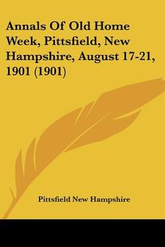 portada annals of old home week, pittsfield, new hampshire, august 17-21, 1901 (1901) (en Inglés)