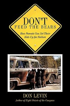 portada don't feed the bears: how parents can set their kids up for failure (en Inglés)