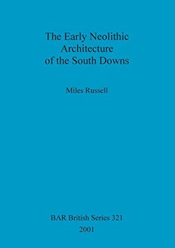 portada The Early Neolithic Architecture of the South Downs (BAR British Series)