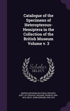 portada Catalogue of the Specimens of Heteropterous-Hemiptera in the Collection of the British Museum Volume v. 3