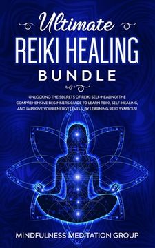 portada Ultimate Reiki Healing Bundle: Unlocking the Secrets of Reiki Self-Healing! The Comprehensive Beginners Guide to Learn Reiki, Self-Healing, and Impro