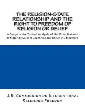 portada The Religion-State Relationship and the Right to Freedom of Religion or Belief: A Comparative Textual Analysis of the Constitutions of Majority Muslim (en Inglés)