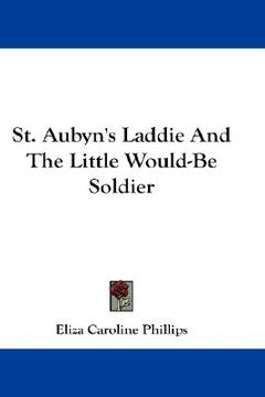 portada st. aubyn's laddie and the little would-be soldier (en Inglés)