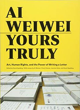 portada Ai Weiwei: Yours Truly: Art, Human Rights, and the Power of Writing a Letter (en Inglés)