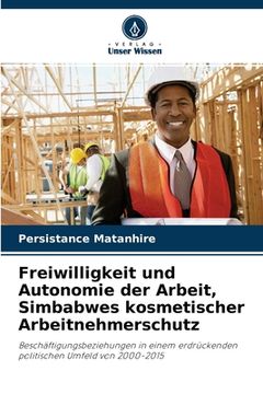 portada Freiwilligkeit und Autonomie der Arbeit, Simbabwes kosmetischer Arbeitnehmerschutz (en Alemán)