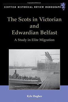 portada The Scots in Victorian and Edwardian Belfast: A Study in Elite Migration (Scottish Historical Review Monographs) (en Inglés)