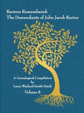 portada Rectors Remembered: The Descendants of John Jacob Rector Volume 8 (en Inglés)