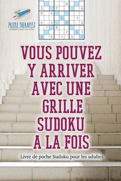 portada Vous pouvez y arriver avec une grille Sudoku à la fois Livre de poche Sudoku pour les adultes (en Francés)