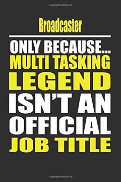 portada Broadcaster Only Because Multi Tasking Legend Isn't an Official job Title (en Inglés)