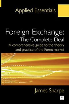 portada Foreign Exchange: The Complete Deal: A Comprehensive Guide to the Theory and Practice of the Forex Market (Applied Essentials) (en Inglés)