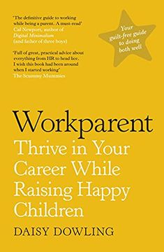 portada Workparent: The Complete Guide to Succeeding on the Job, Staying True to Yourself, and Raising Happy Kids (en Inglés)