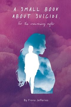 portada A Small Book About Suicide: For the mourning after (en Inglés)
