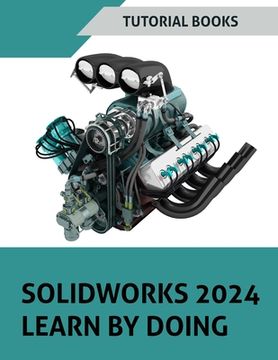 portada SOLIDWORKS 2024 Learn by doing (COLORED): Become Proficient in Mechanical Design with Step-by-Step Guidance (en Inglés)