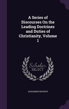 portada A Series of Discourses On the Leading Doctrines and Duties of Christianity, Volume 1 (in English)