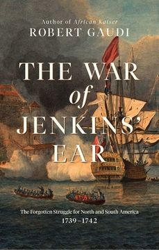 portada The war of Jenkins'Ear: The Forgotten Struggle for North and South America: 1739-1742 (in English)