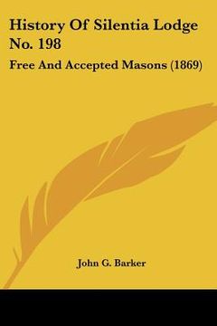 portada history of silentia lodge no. 198: free and accepted masons (1869) (en Inglés)