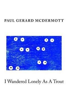 portada I Wandered Lonely As A Trout (en Inglés)