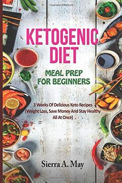 portada Ketogenic Diet Meal Prep for Beginners: 3 Weeks of Delicious Keto Recipes (Weight Loss, Save Money and Stay Healthy all at Once) (en Inglés)