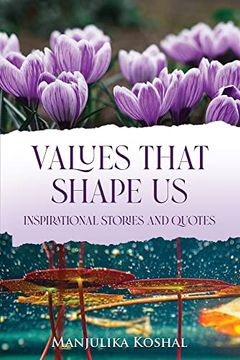 portada Values That Shape us: Inspirational Stories and Quotes (en Inglés)