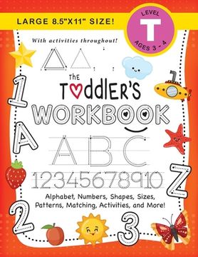 portada The Toddler's Workbook: (Ages 3-4) Alphabet, Numbers, Shapes, Sizes, Patterns, Matching, Activities, and More! (Large 8.5"x11" Size)