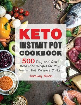 portada Keto Instant Pot Cookbook: 500 Easy and Quick Keto Diet Recipes for Your Instant Pot Pressure Cooker (en Inglés)