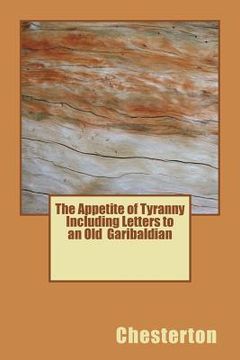 portada The Appetite of Tyranny Including Letters to an Old Garibaldian (en Inglés)