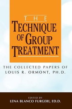 portada The Technique of Group Treatment: The Collected Papers of Louis r. Ormont,Ph. D. (en Inglés)