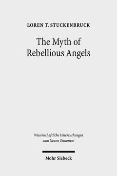 portada The Myth of Rebellious Angels: Studies in Second Temple Judaism and New Testament Texts (en Inglés)