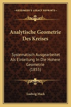 portada Analytische Geometrie Des Kreises: Systematisch Ausgearbeitet Als Einleitung In Die Hohere Geometrie (1855) (en Alemán)