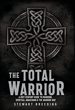 portada The Total Warrior: A 21St Century Guide to Manhood, Spiritual Awakening & the Warrior way (en Inglés)