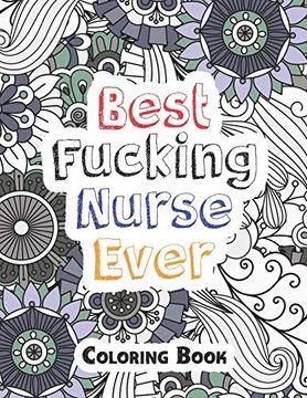 portada Best Fucking Nurse Ever Coloring Book: A Sweary Words Adults Coloring for Nurse Relaxation and art Therapy, Antistress Color Therapy, Clean Swear Word Nurse Coloring Book Gift Idea 