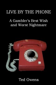 portada Live by the Phone: A Gambler's Best Wish and Worst Nightmare (en Inglés)