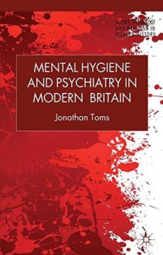 portada Mental Hygiene and Psychiatry in Modern Britain (Science, Technology and Medicine in Modern History) (en Inglés)