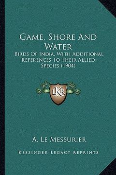 portada game, shore and water: birds of india, with additional references to their allied species (1904) (in English)