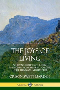 portada The Joys of Living: Achieving Happiness Through Friendship, Right Thinking and the Little Things of Everyday Life (en Inglés)