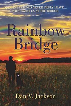 portada Rainbow Bridge: Our Best Friends Never Truly Leave. They Await us at the Bridge. (en Inglés)