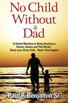 portada No Child Without A Dad: A global mandate to bring healing to hearts, homes and the world