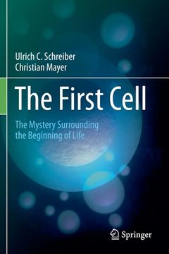 portada The First Cell: The Mystery Surrounding the Beginning of Life