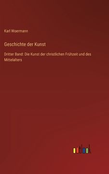 portada Geschichte der Kunst: Dritter Band: Die Kunst der christlichen Frühzeit und des Mittelalters (en Alemán)