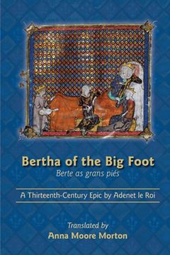 portada Bertha of the big Foot (Berte as Grans Pies): A Thirteenth-Century Epic by Adenet le roi (Medieval and Renaissance Texts and Studies) (en Inglés)