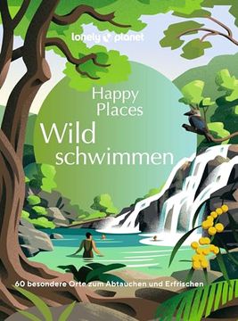 portada Lonely Planet Bildband Happy Places Wildschwimmen: 60 Besondere Orte zum Abtauchen und Erfrischen