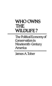 portada who owns the wildlife?: the political economy of conservation in nineteenth-century america (en Inglés)