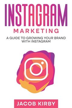 portada Instagram Marketing: A Guide to Growing Your Brand with Instagram (in English)