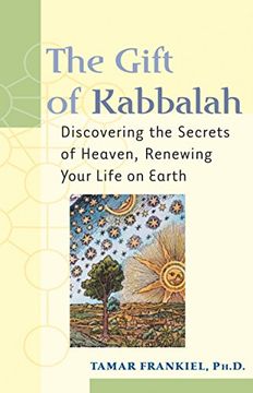 portada The Gift of Kabbalah: Discovering the Secrets of Heaven, Renewing Your Life on Earth (in English)