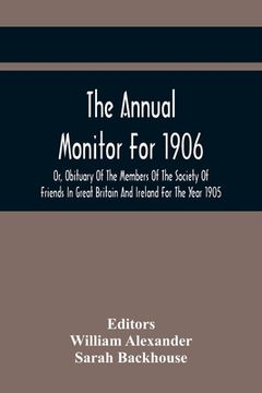 portada The Annual Monitor For 1906 Or, Obituary Of The Members Of The Society Of Friends In Great Britain And Ireland For The Year 1905 (en Inglés)